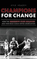 Champions for Change: How the Mississippi State Bulldogs and Their Bold Coach Defied Segregation - Hardcover