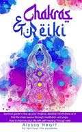 Chakras & Reiki: Spiritual guide to line up your chakras, develop mindfulness and find the inner peace through meditation and yoga. How - Paperback