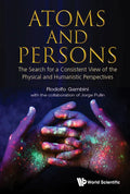 Atoms and Persons: The Search for a Consistent View of the Physical and Humanistic Perspectives - Hardcover
