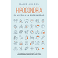 Hipocondría, el miedo a la enfermedad: Cómo puedes comprender por fin el miedo a la enfermedad y liberarte de él paso a paso - Paperback