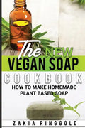 The New Vegan Soap Cookbook: How to Make Homemade Plant Based Soap - Paperback