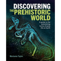 Discovering the Prehistoric World: A Guide to the Astonishing Forms of Early Life on Earth - Hardcover