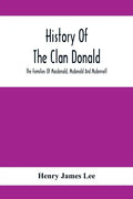 History Of The Clan Donald, The Families Of Macdonald, Mcdonald And Mcdonnell - Paperback