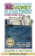 12 Ways To Put Money In Your Pocket Every Month Without A Part-Time Job: The Skinny Book That Makes Your Wallet Fat - Paperback