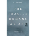 The Fragile Humans We Are: Volume One - Paperback