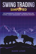 Swing Trading: Simplified - The Fundamentals, Psychology, Trading Tools, Risk Control, Money Management, And Proven Strategies (Stock - Paperback