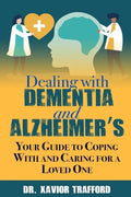 Dealing With Dementia and Alzheimer's: Your Guide to Coping With and Caring for a Loved One - Paperback