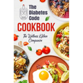 The Diabetes Code Cookbook: The Wellness Kitchen Companion: Diabetic Recipes - Paperback