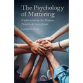 The Psychology of Mattering: Understanding the Human Need to Be Significant - Paperback