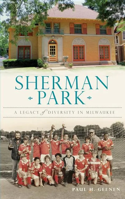 Sherman Park: A Legacy of Diversity in Milwaukee - Hardcover