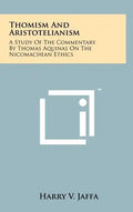 Thomism And Aristotelianism: A Study Of The Commentary By Thomas Aquinas On The Nicomachean Ethics - Hardcover