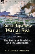 The Russo-Japanese War at Sea Volume 2: The Battle of Tsushima and the Aftermath - Paperback