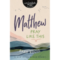 Matthew: Pray Like This - Paperback