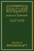 Camping And Woodcraft Volume 2 - The Expanded 1916 Version (Legacy Edition): The Deluxe Masterpiece On Outdoors Living And Wilderness Travel - Paperback