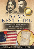 To My Best Girl: Courage, Honor, and Love in the Civil War: The Inspiring Life Stories of Rufus Dawes and Mary Gates - Hardcover