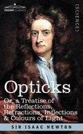 Opticks: Or a Treatise of the Reflections, Refractions, Inflections & Colours of Light - Paperback