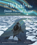 The Whale Who Swam Through Time: A Two-Hundred-Year Journey in the Arctic - Hardcover