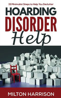 Hoarding Disorder Help: 15 Minimalist Steps to Help You Declutter - Paperback