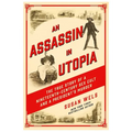 An Assassin in Utopia: The True Story of a Nineteenth-Century Sex Cult and a President's Murder - Paperback