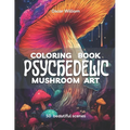 Psychedelic Mushroom Art Coloring Book: Trippy Illustrations for a Mind-Altering Coloring Experience - Paperback
