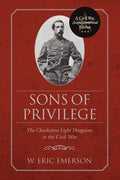 Sons of Privilege: The Charleston Light Dragoons in the Civil War - Paperback