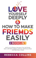 Love Yourself Deeply & How To Make Friends Easily 2 Books In 1 - Paperback