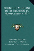 Scientific Medicine In Its Relation To Homeopathy (1891) - Paperback