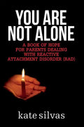 You Are Not Alone: A Book of Hope for Parents Dealing with Reactive Attachment Disorder (RAD) - Paperback
