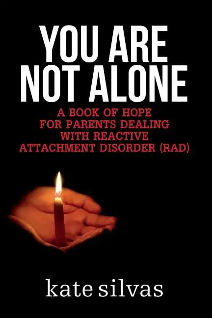You Are Not Alone: A Book of Hope for Parents Dealing with Reactive Attachment Disorder (RAD) - Paperback