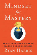 Mindset for Mastery: An NFL Champion's Guide to Reaching Your Greatness - Hardcover