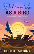 Waking Up As a Bird: Read This Before the Words Expire: - Paperback