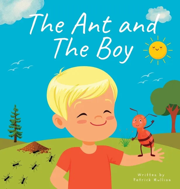 The Ant and The Boy: Children's Picture Book About Friendship & Bravery - Hardcover