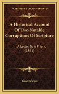 A Historical Account of Two Notable Corruptions of Scripture: In a Letter to a Friend (1841) - Hardcover
