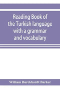Reading book of the Turkish language with a grammar and vocabulary: containing a selection of original tales, literally translated and accompanied by - Paperback