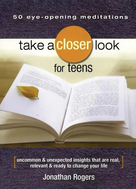 Take a Closer Look for Teens: Uncommon & Unexpected Insights That Are Real, Relevant & Ready to Change Your Life - Paperback