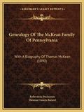 Genealogy Of The McKean Family Of Pennsylvania: With A Biography Of Thomas McKean (1890) - Paperback