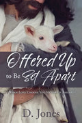 Offered Up to Be Set Apart: When Love Choose You Victory is Assured - Paperback