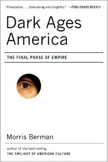 Dark Ages America: The Final Phase of Empire - Paperback
