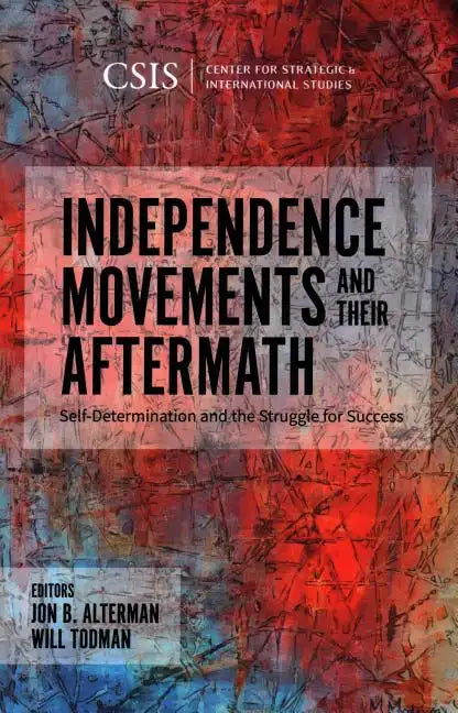 Independence Movements and Their Aftermath: Self-Determination and the Struggle for Success - Paperback