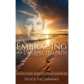 Embracing an Unexpected path: Faith Love And Second Chances - Hardcover