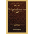 The American Homeopathic Pharmacopoeia (1882) - Hardcover