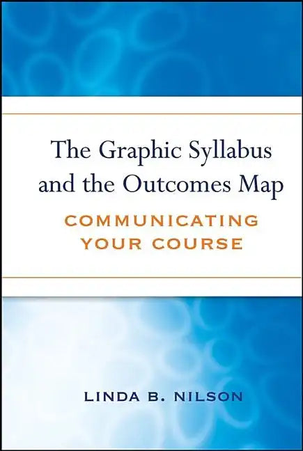 The Graphic Syllabus and the Outcomes Map: Communicating Your Course - Hardcover