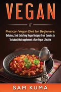Vegan: Mexican Vegan Diet for Beginners: Delicious, Soul-Satisfying Vegan Recipes (from Tamales to Tostadas) that supplements a Raw Vegan Lifestyle - Hardcover