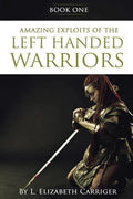 Amazing Exploits of the Left Handed Warrior Series Book One: Book One of the Left Handed Warriors Series - Paperback