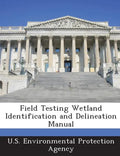 Field Testing Wetland Identification and Delineation Manual - Paperback