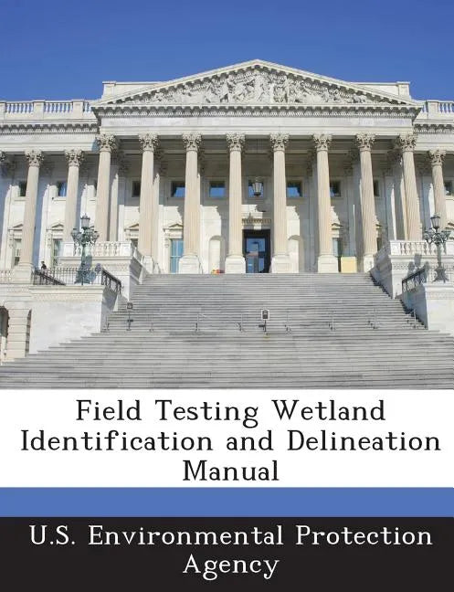 Field Testing Wetland Identification and Delineation Manual - Paperback