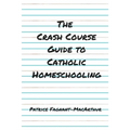 The Crash Course Guide to Catholic Homeschooling - Paperback