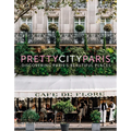 Prettycityparis: Discovering Paris's Beautiful Places - Hardcover