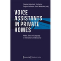 Voice Assistants in Private Homes: Media, Data and Language in Interaction and Discourse - Paperback