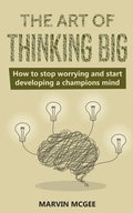 The Art of Thinking Big: How to stop worrying and start developing a champions mind - Paperback